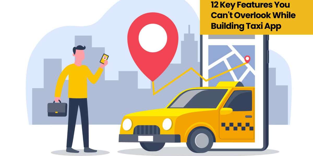 12 Key Features You Can't Overlook While Building Taxi App